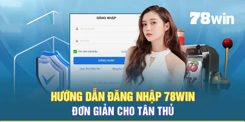 Đăng Nhập 78win Siêu Dễ Dàng Cho Thành Viên Nhà Cái 2024 4 Giao diện đăng nhập 78win với các ô tài khoản và mật khẩu