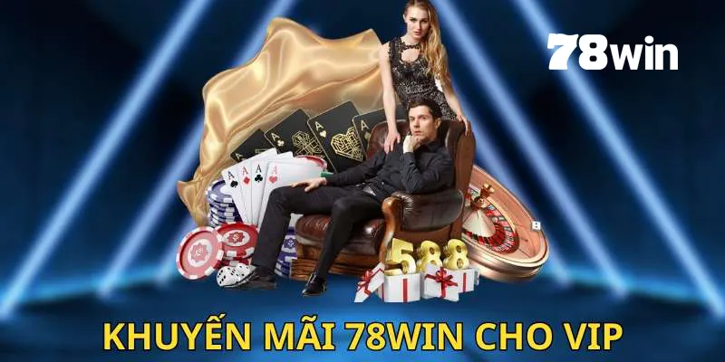 Khuyến mãi 78win cho các thành viên VIP